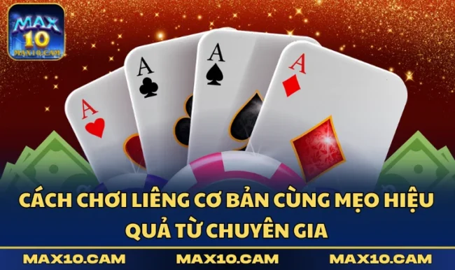 Cách chơi Liêng cơ bản cùng mẹo hiệu quả từ chuyên gia