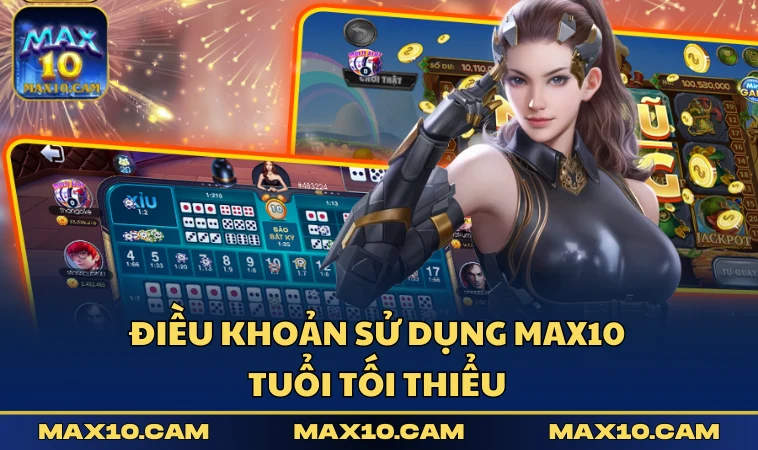 Điều khoản sử dụng MAX10 tuổi tối thiểu