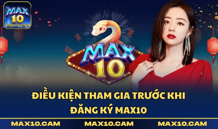 Điều kiện tham gia trước khi đăng ký MAX10