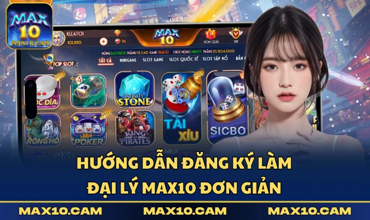 Hướng dẫn đăng ký làm đại lý MAX10 đơn giản