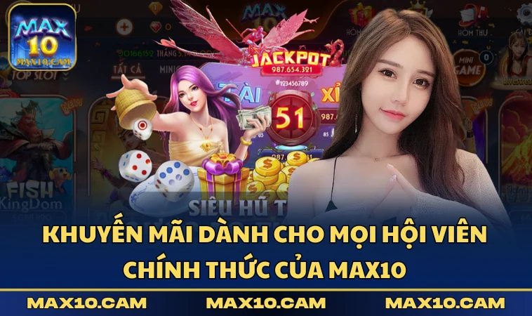 Khuyến mãi dành cho mọi hội viên chính thức của MAX10