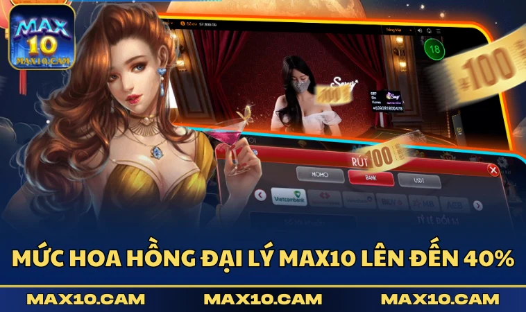 Mức hoa hồng đại lý MAX10 lên đến 40%