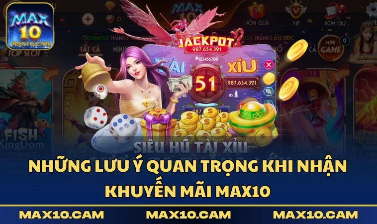 Những lưu ý quan trọng khi nhận khuyến mãi MAX10