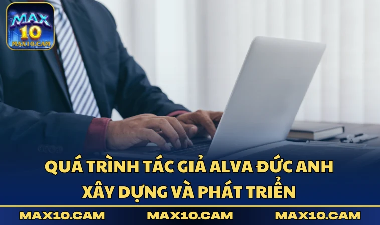 Quá trình tác giả Alva Đức Anh xây dựng và phát triển